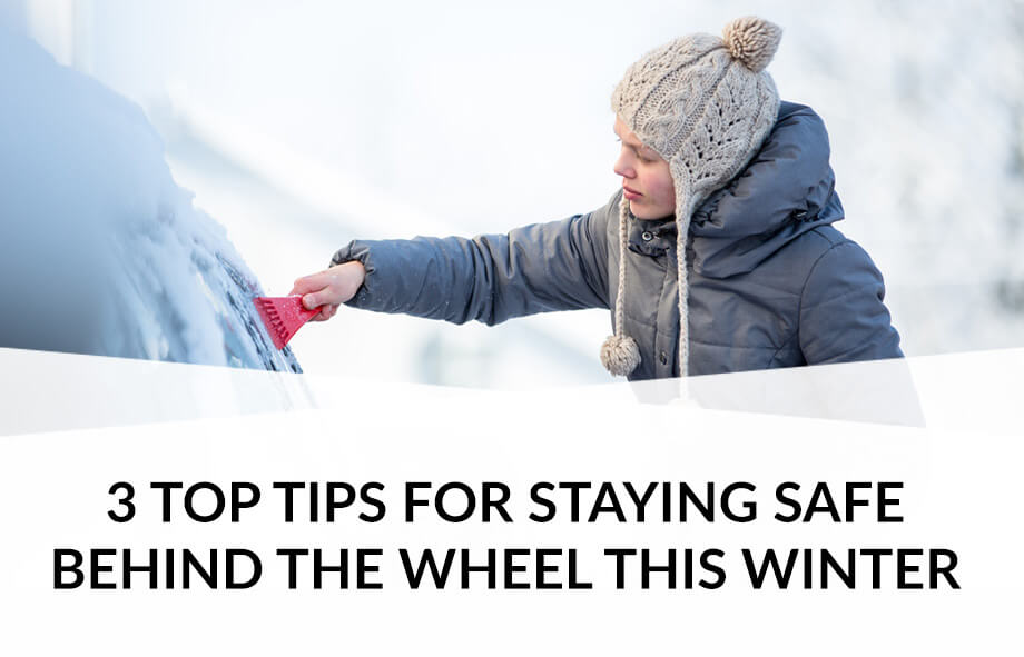 3 top tips for staying safe behind the wheel this winter